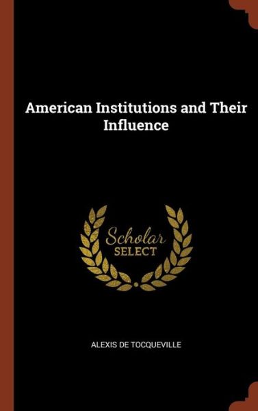 Cover for Alexis de Tocqueville · American Institutions and Their Influence (Hardcover Book) (2017)