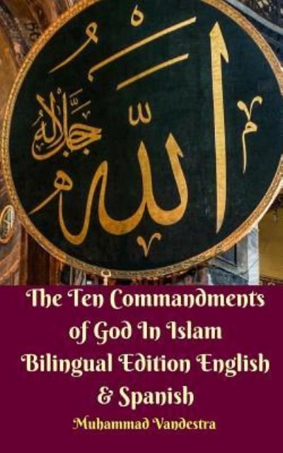 Cover for Muhammad Vandestra · The Ten Commandments of God In Islam Bilingual Edition English &amp; Spanish (Taschenbuch) (2024)
