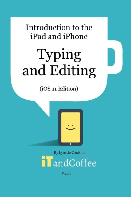Cover for Lynette Coulston · Typing and Editing on the iPad and iPhone (Paperback Bog) [Ios 11 edition] (2024)