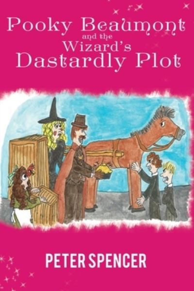 Pooky Beaumont and the Wizard's Dastardly Plot - Peter Spencer - Kirjat - Austin Macauley Publishers - 9781398441354 - perjantai 15. syyskuuta 2023