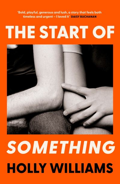 The Start of Something: The sharp, compulsive and thought-provoking book club read for 2024 - Holly Williams - Books - Orion - 9781398706354 - April 11, 2024