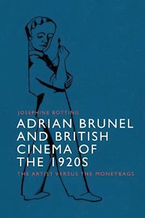 Cover for Josephine Botting · Adrian Brunel and British Cinema of the 1920s: The Artist versus the Moneybags (Hardcover Book) (2023)