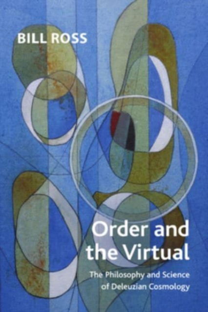 Cover for Bill Ross · Order and the Virtual: The Philosophy and Science of Deleuzian Cosmology - Crosscurrents (Hardcover bog) (2024)