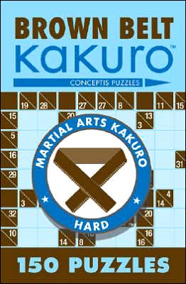 Brown Belt Kakuro: 150 Puzzles - Martial Arts Puzzles Series - Conceptis Puzzles - Books - Union Square & Co. - 9781402739354 - August 28, 2006