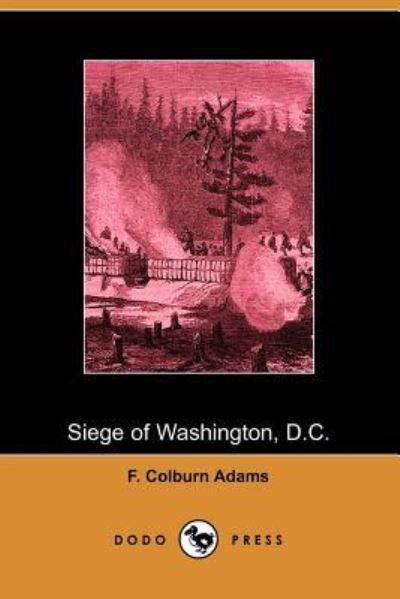 Cover for F Colburn Adams · Siege of Washington, D.c., Written Expressly for Little People (Paperback Book) (2006)