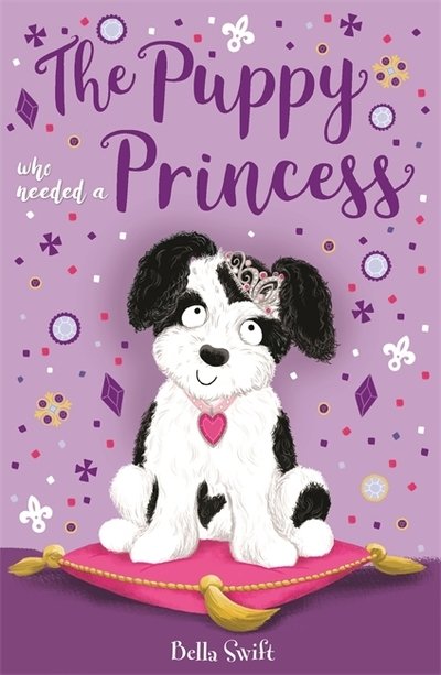 The Puppy Who Needed a Princess - Bella Swift - Bøger - Hachette Children's Group - 9781408360354 - 8. august 2019