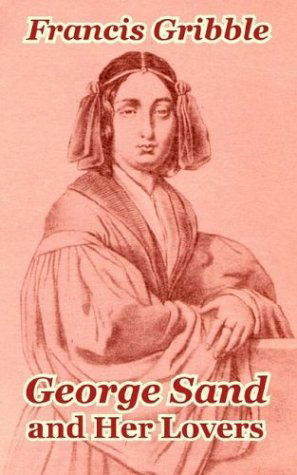 George Sand and Her Lovers - Francis Gribble - Livres - University Press of the Pacific - 9781410208354 - 6 octobre 2003