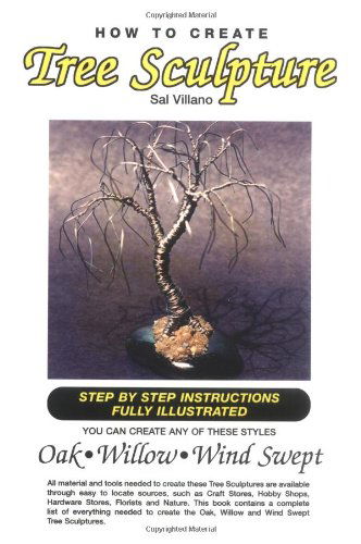 How to Create Tree Sculpture: Step by Step Instructions Fully Illustrated - Sal Villano - Books - Xlibris - 9781413489354 - July 20, 2005