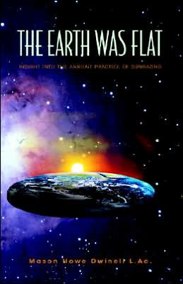 Cover for Mason Dwinell · The Earth Was Flat: Insight into the Ancient Practice of Sungazing (Paperback Book) (2005)