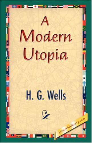 A Modern Utopia - H. G. Wells - Books - 1st World Library - Literary Society - 9781421833354 - February 20, 2007