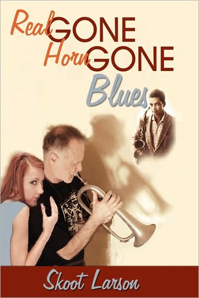 Cover for Skoot Larson · The Real Gone, Horn Gone Blues (Paperback Book) (2007)