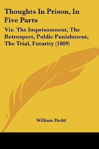 Cover for William Dodd · Thoughts in Prison, in Five Parts: Viz. the Imprisonment, the Retrospect, Public Punishment, the Trial, Futurity (1809) (Paperback Book) (2008)
