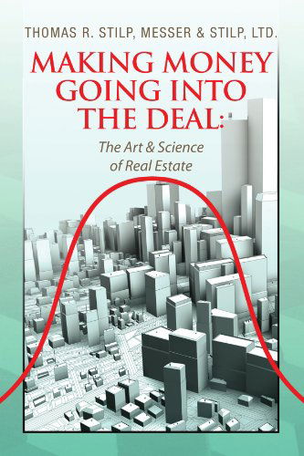 Cover for Messer &amp; Stilp, Ltd, Thomas R Stilp · Making Money Going into the Deal:: the Art &amp; Science of Real Estate (Paperback Book) (2009)