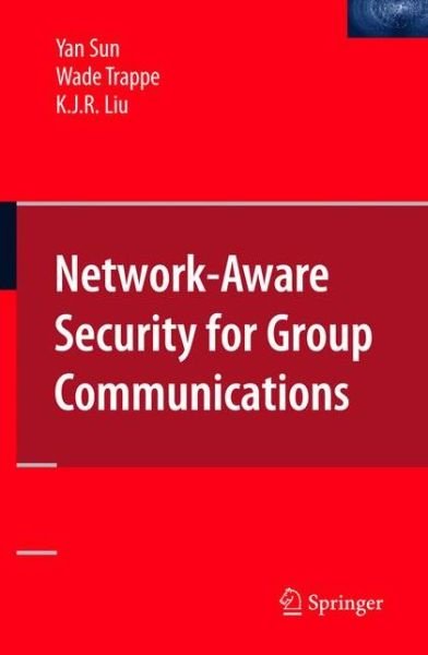 Cover for Yan Sun · Network-Aware Security for Group Communications (Taschenbuch) [Softcover reprint of hardcover 1st ed. 2008 edition] (2010)