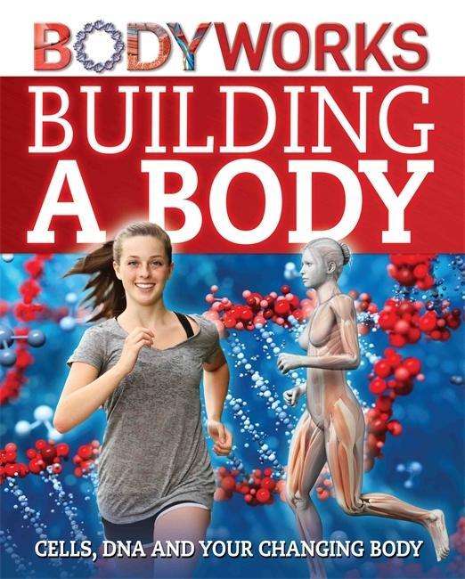 Cover for Thomas Canavan · BodyWorks: Building a Body: Cells, DNA and Your Changing Body - BodyWorks (Hardcover Book) [Illustrated edition] (2015)