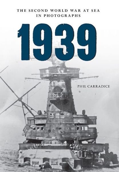 Cover for Phil Carradice · 1939 The Second World War at Sea in Photographs - The Second World War at Sea in Photographs (Paperback Bog) (2014)