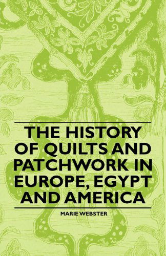 Cover for Marie Webster · The History of Quilts and Patchwork in Europe, Egypt and America (Paperback Book) (2011)