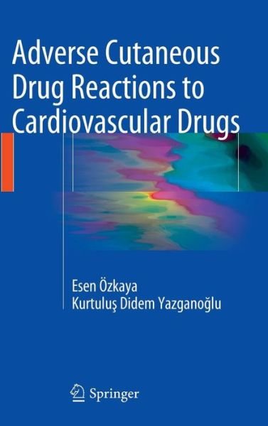 Cover for Esen Ozkaya · Adverse Cutaneous Drug Reactions to Cardiovascular Drugs (Hardcover bog) [2014 edition] (2014)