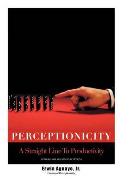 Cover for Erwin Aguayo Jr · Perceptionicity: a Straight Line to Productivity (Paperback Bog) (2010)