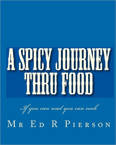 Cover for Mr Ed R Pierson · A Spicy Journey Thru Food (Paperback Book) (2009)