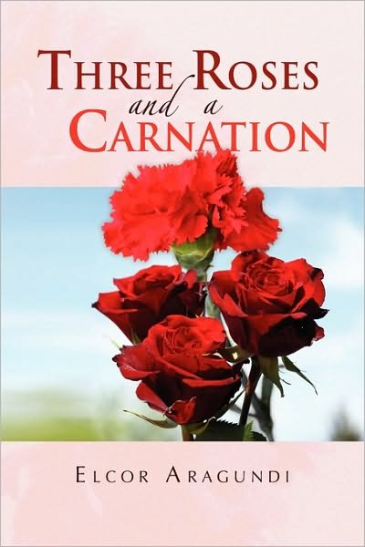 Cover for Elcor Aragundi · Three Roses and a Carnation (Innbunden bok) (2010)