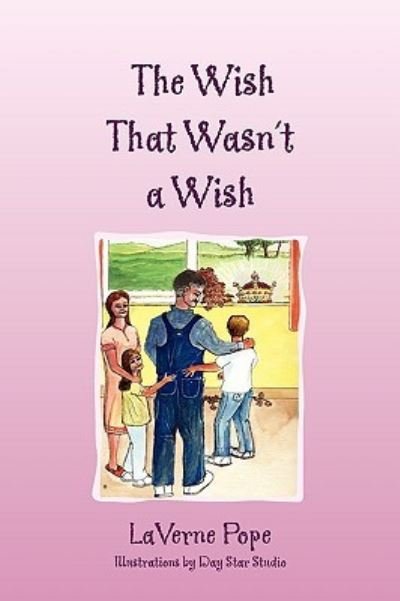 The Wish That Wasn't a Wish - Laverne Pope - Books - Xlibris Corporation - 9781450048354 - May 4, 2010
