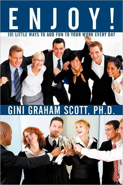 Enjoy!: 101 Little Ways to Add Fun to Your Work Every Day - Gini Graham Scott Ph D - Książki - iUniverse - 9781450291354 - 31 stycznia 2011