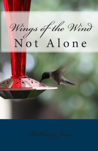 Wings of the Wind: Not Alone - Bethany Jean - Livros - CreateSpace Independent Publishing Platf - 9781453696354 - 15 de dezembro de 2010