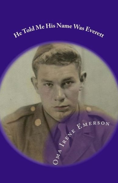 He Told Me His Name Was Everett - Oma Irene Emerson - Böcker - CreateSpace Independent Publishing Platf - 9781456538354 - 9 april 2012