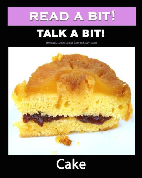 Read a Bit! Talk a Bit!: Cake - Mary Morris - Bücher - CreateSpace Independent Publishing Platf - 9781460977354 - 24. März 2011