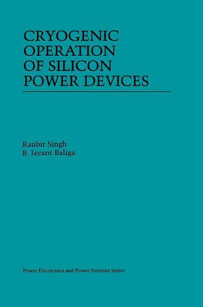 Cryogenic Operation of Silicon Power Devices - Power Electronics and Power Systems - Ranbir Singh - Books - Springer-Verlag New York Inc. - 9781461376354 - October 11, 2012
