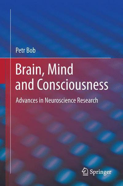 Cover for Petr Bob · Brain, Mind and Consciousness: Advances in Neuroscience Research (Hardcover Book) [2011 edition] (2011)