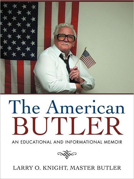 Cover for Larry O Knight Master Butler · The American Butler: an Educational and Informational Memoir (Paperback Book) (2011)