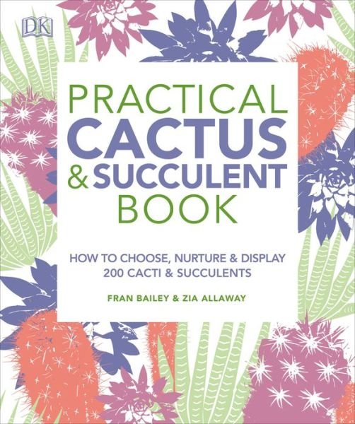 Practical Cactus and Succulent Book - Fran Bailey - Livros - DK - 9781465480354 - 12 de fevereiro de 2019