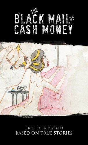 Cover for Ike Diamond · The Black Mail of Cash Money: Based on True Stories (Hardcover bog) (2011)