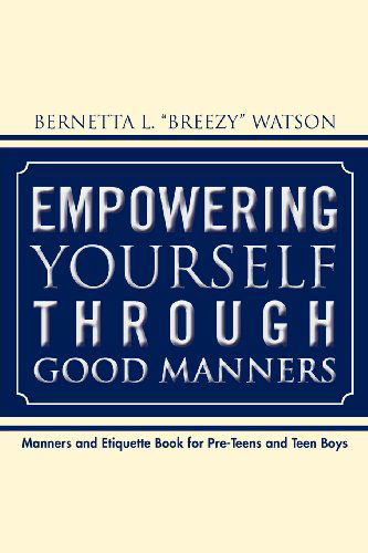 Cover for Bernetta L Watson · Empowering Yourself Through Good Manners: for Pre-teen and Teen Boys (Pocketbok) (2012)