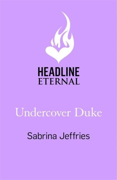 Undercover Duke: A captivating new novel from the queen of the sexy Regency romance! - Duke Dynasty - Sabrina Jeffries - Kirjat - Headline Publishing Group - 9781472266354 - tiistai 25. toukokuuta 2021