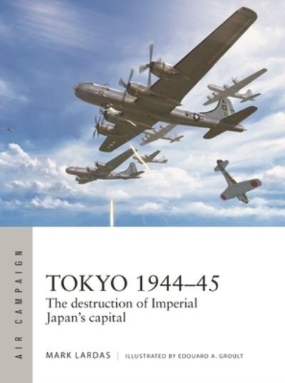 Cover for Mark Lardas · Tokyo 1944–45: The destruction of Imperial Japan's capital - Air Campaign (Paperback Book) (2024)