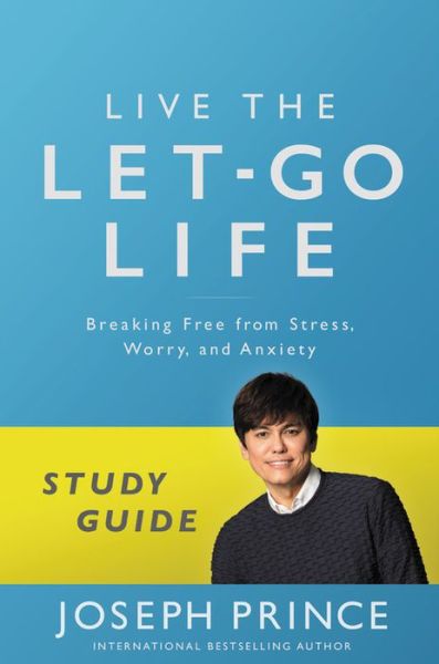 Cover for Joseph Prince · Live the Let-Go Life Study Guide: Breaking Free from Stress, Worry, and Anxiety (Paperback Book) (2017)