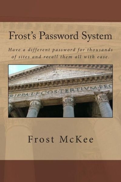 Cover for Frost Mckee · Frost's Password System: Have a Different Password for Thousands of Sites and Recall Them All with Ease. (Paperback Book) [Lrg edition] (2012)