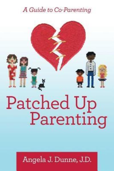 Cover for Angela J. Dunne J.D. · Patched up Parenting (Paperback Book) (2018)