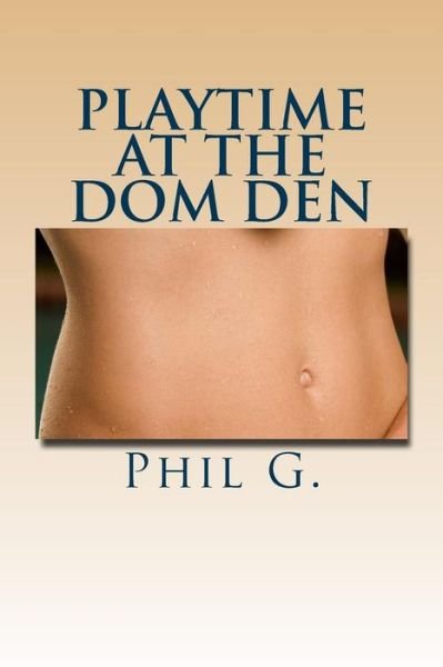 Cover for Phil G · Playtime at the Dom Den; a Step-by-step Guide (Paperback Book) (2012)