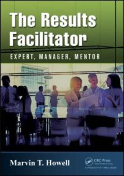 Cover for Marvin T. Howell · The Results Facilitator: Expert, Manager, Mentor (Paperback Book) (2014)