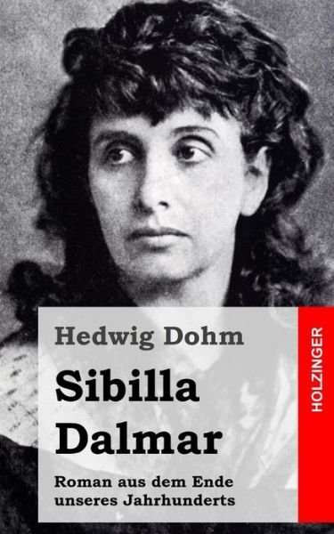 Cover for Hedwig Dohm · Sibilla Dalmar: Roman Aus Dem Ende Unseres Jahrhunderts (Taschenbuch) (2013)