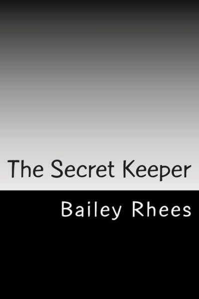 Cover for Bailey Rhees · The Secret Keeper: Secret Mystery Adventure Romance Fiction Fanstasy (Paperback Book) (2013)