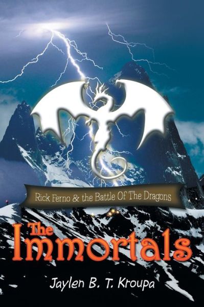 Cover for Jaylen B T Kroupa · The Immortals: Rick Ferno and the Battle of the Dragons (Paperback Book) (2013)