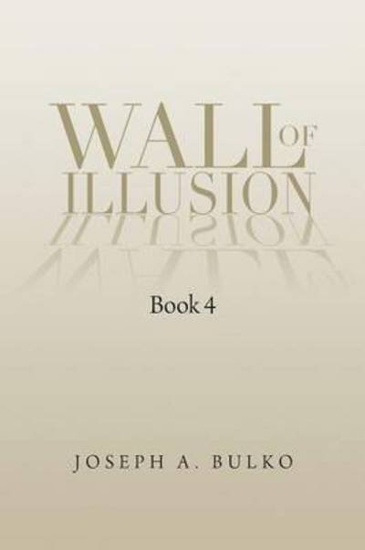 Cover for Joseph a Bulko · Wall of Illusion Book 4: Book 4 (Pocketbok) (2013)