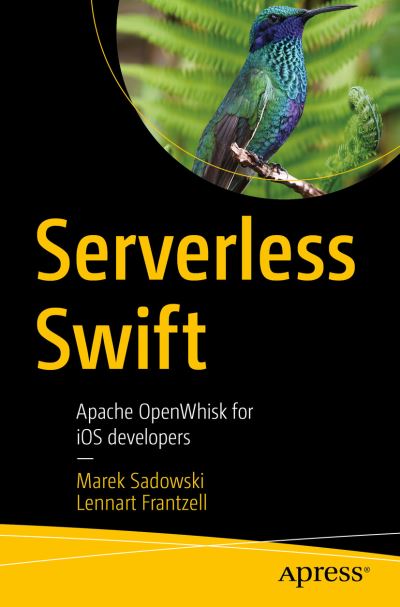 Cover for Marek Sadowski · Serverless Swift: Apache OpenWhisk for iOS developers (Paperback Book) [1st edition] (2020)