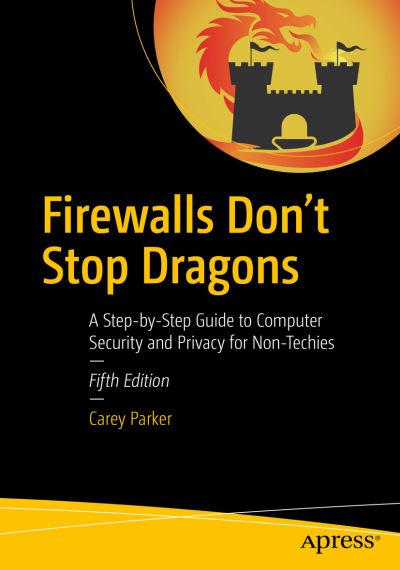 Cover for Carey Parker · Firewalls Don't Stop Dragons: A Step-by-Step Guide to Computer Security and Privacy for Non-Techies (Paperback Book) [5th edition] (2023)
