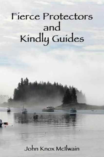 Cover for John Knox McIlwain · Fierce Protectors and Kindly Guides (Paperback Book) (2016)
